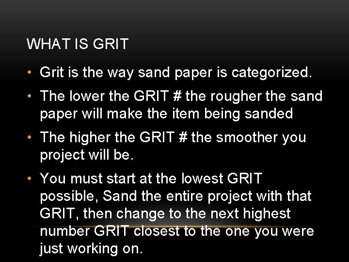 WHAT IS GRIT • Grit is the way sand paper is categorized. • The