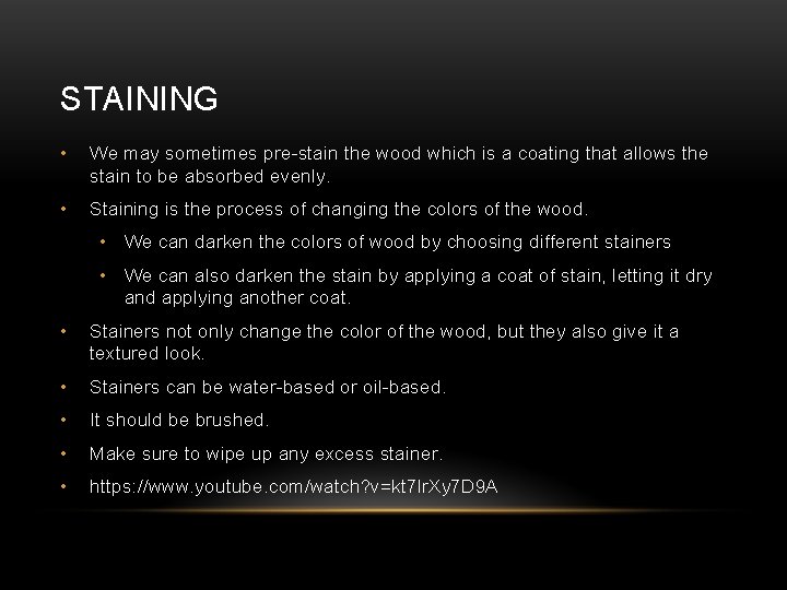 STAINING • We may sometimes pre-stain the wood which is a coating that allows