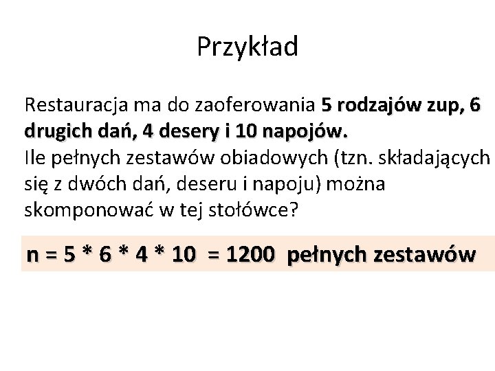 Przykład Restauracja ma do zaoferowania 5 rodzajów zup, 6 drugich dań, 4 desery i