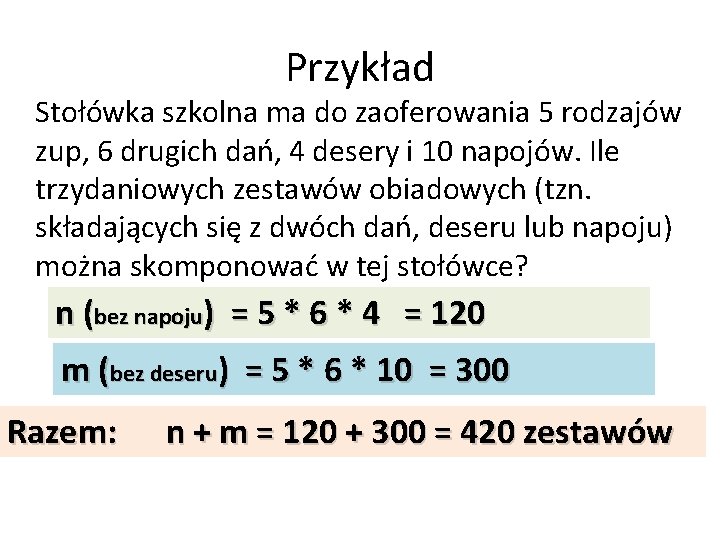 Przykład Stołówka szkolna ma do zaoferowania 5 rodzajów zup, 6 drugich dań, 4 desery