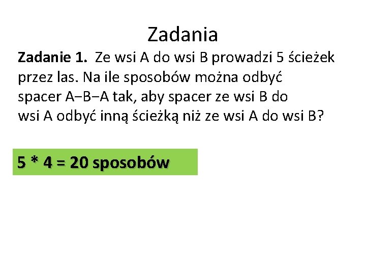 Zadania Zadanie 1. Ze wsi A do wsi B prowadzi 5 ścieżek przez las.