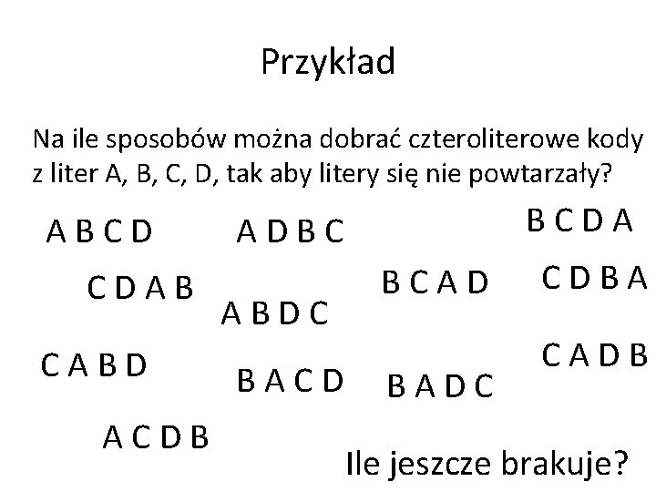 Przykład Na ile sposobów można dobrać czteroliterowe kody z liter A, B, C, D,