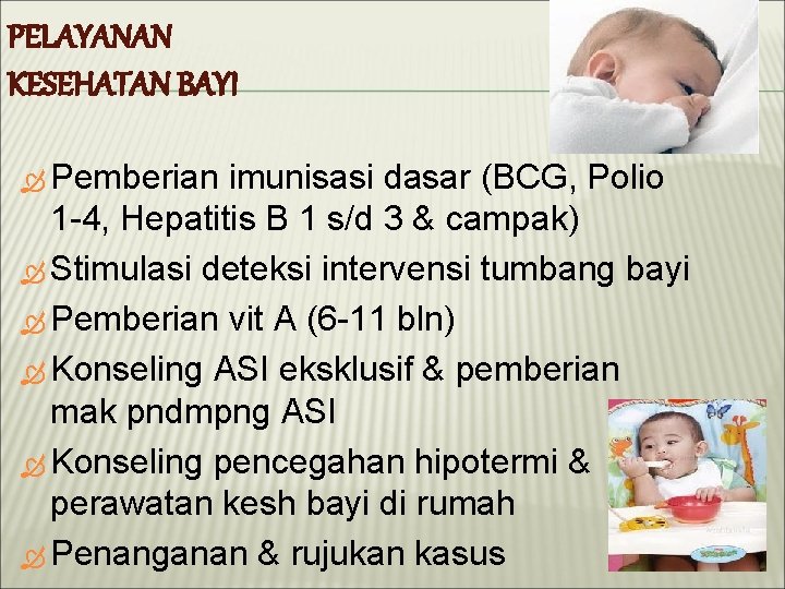 PELAYANAN KESEHATAN BAYI Pemberian imunisasi dasar (BCG, Polio 1 -4, Hepatitis B 1 s/d