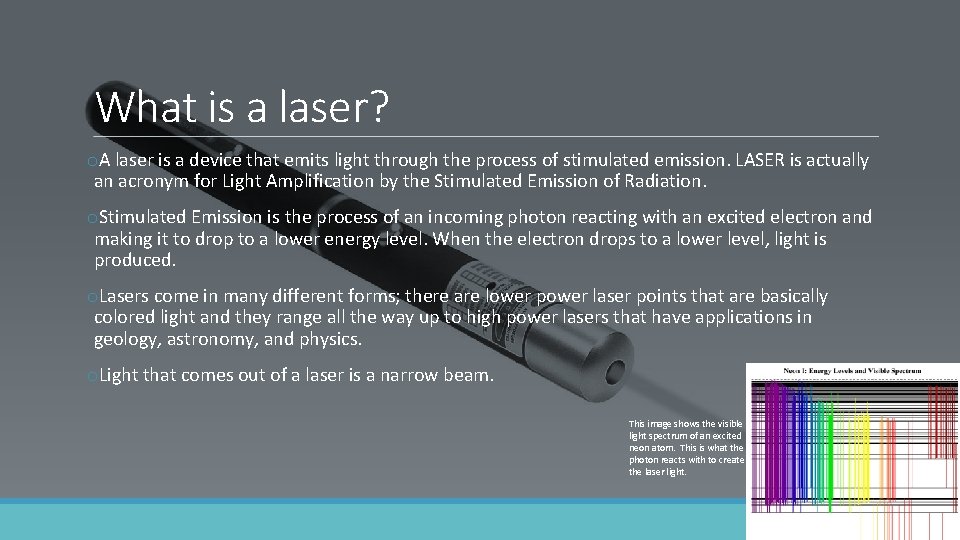 What is a laser? o. A laser is a device that emits light through