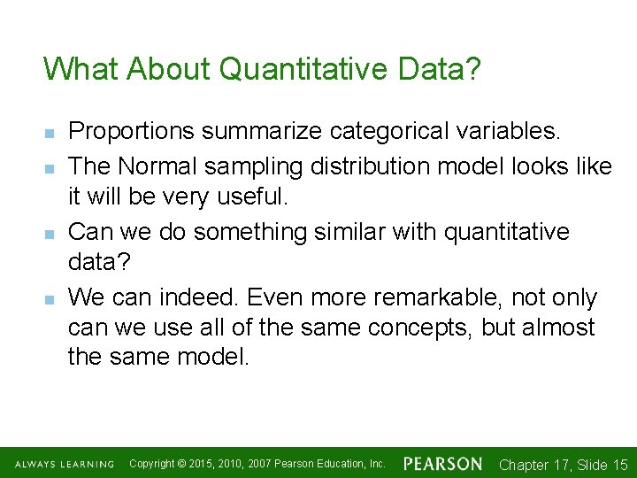 What About Quantitative Data? n n Proportions summarize categorical variables. The Normal sampling distribution