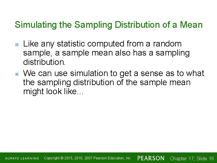 Simulating the Sampling Distribution of a Mean n n Like any statistic computed from