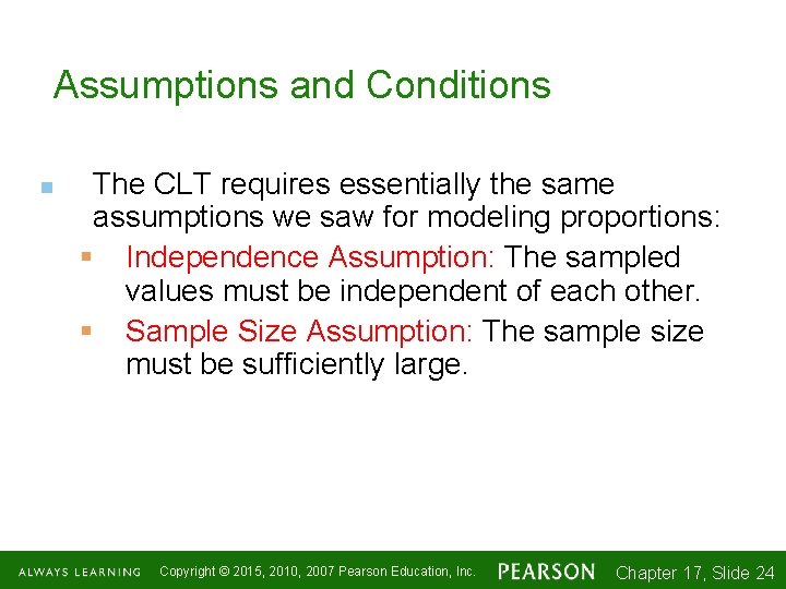 Assumptions and Conditions n The CLT requires essentially the same assumptions we saw for