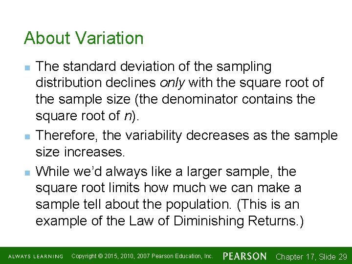 About Variation n The standard deviation of the sampling distribution declines only with the