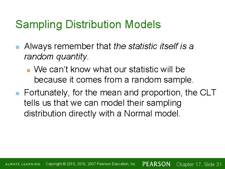 Sampling Distribution Models n n Always remember that the statistic itself is a random