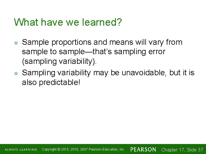 What have we learned? n n Sample proportions and means will vary from sample