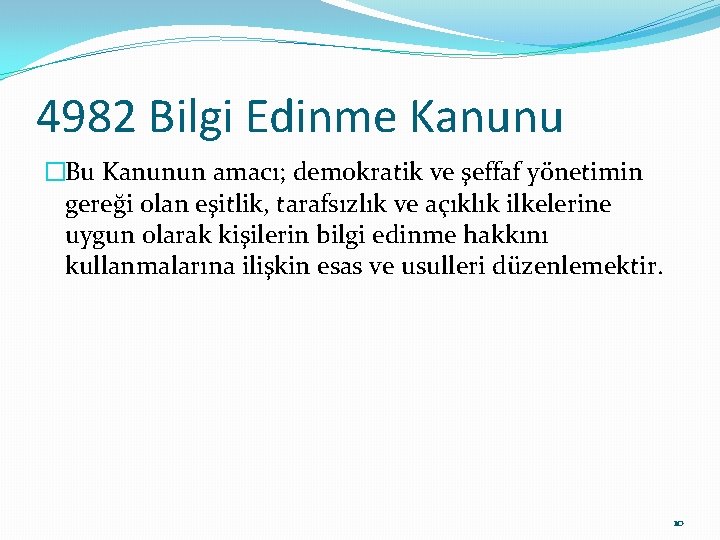 4982 Bilgi Edinme Kanunu �Bu Kanunun amacı; demokratik ve şeffaf yönetimin gereği olan eşitlik,