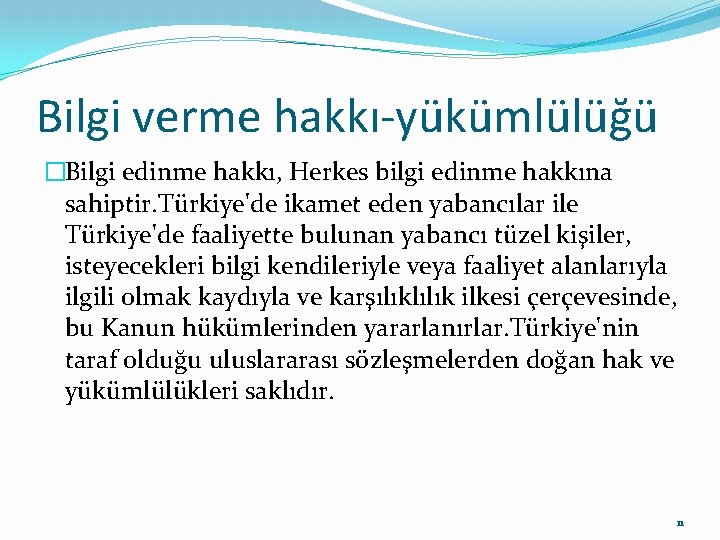 Bilgi verme hakkı-yükümlülüğü �Bilgi edinme hakkı, Herkes bilgi edinme hakkına sahiptir. Türkiye'de ikamet eden