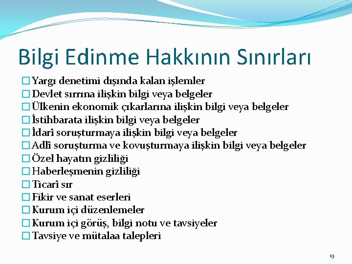 Bilgi Edinme Hakkının Sınırları �Yargı denetimi dışında kalan işlemler �Devlet sırrına ilişkin bilgi veya