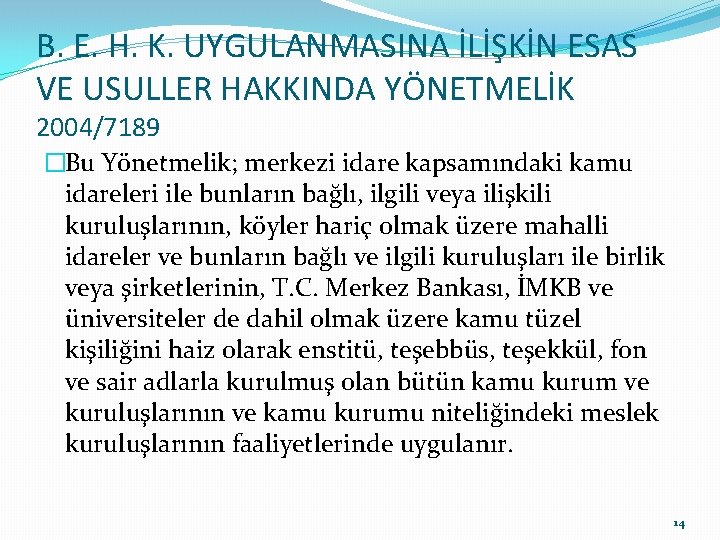 B. E. H. K. UYGULANMASINA İLİŞKİN ESAS VE USULLER HAKKINDA YÖNETMELİK 2004/7189 �Bu Yönetmelik;