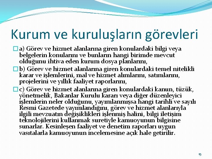 Kurum ve kuruluşların görevleri �a) Görev ve hizmet alanlarına giren konulardaki bilgi veya belgelerin