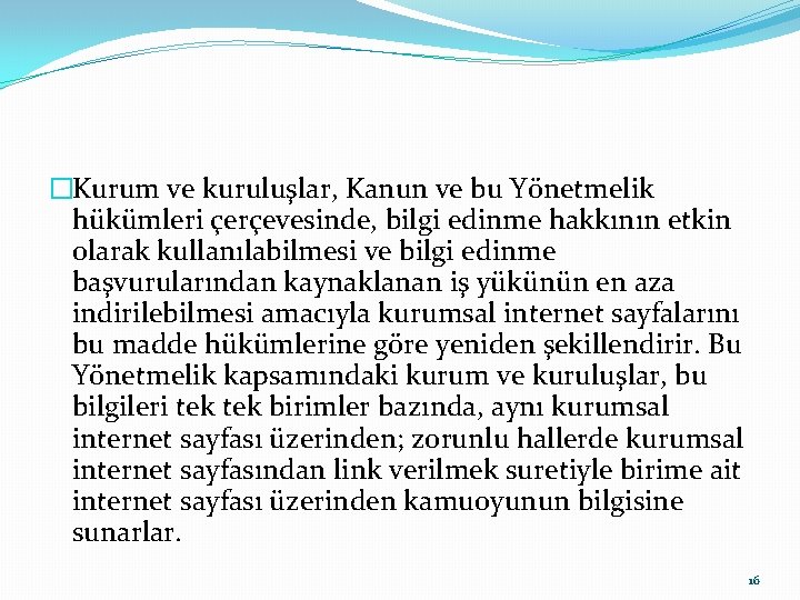 �Kurum ve kuruluşlar, Kanun ve bu Yönetmelik hükümleri çerçevesinde, bilgi edinme hakkının etkin olarak