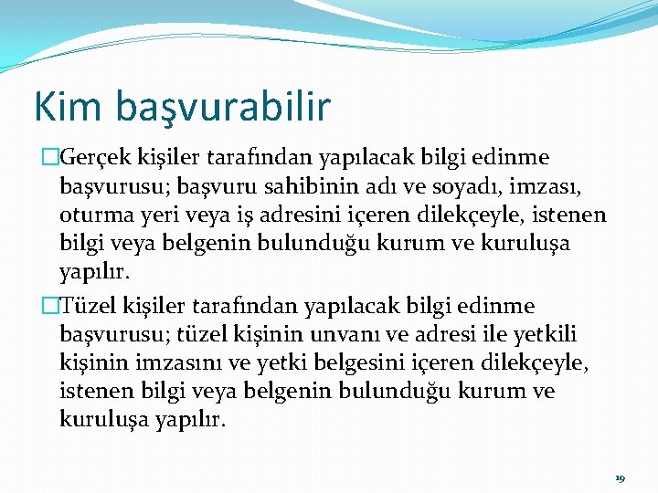 Kim başvurabilir �Gerçek kişiler tarafından yapılacak bilgi edinme başvurusu; başvuru sahibinin adı ve soyadı,