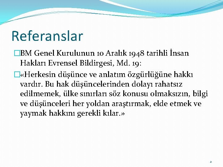 Referanslar �BM Genel Kurulunun 10 Aralık 1948 tarihli İnsan Hakları Evrensel Bildirgesi, Md. 19: