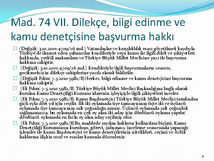 Mad. 74 VII. Dilekçe, bilgi edinme ve kamu denetçisine başvurma hakkı � (Değişik: 3.