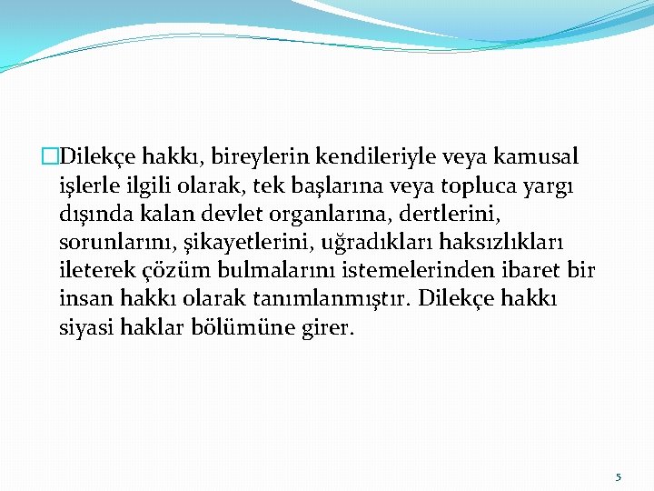 �Dilekçe hakkı, bireylerin kendileriyle veya kamusal işlerle ilgili olarak, tek başlarına veya topluca yargı