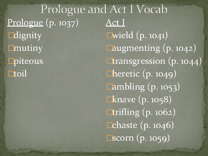 Prologue and Act I Vocab Prologue (p. 1037) �dignity �mutiny �piteous �toil Act I