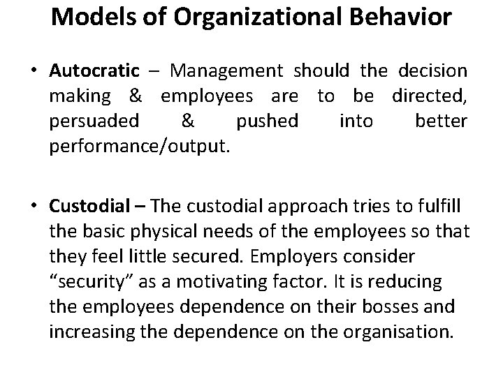 Models of Organizational Behavior • Autocratic – Management should the decision making & employees