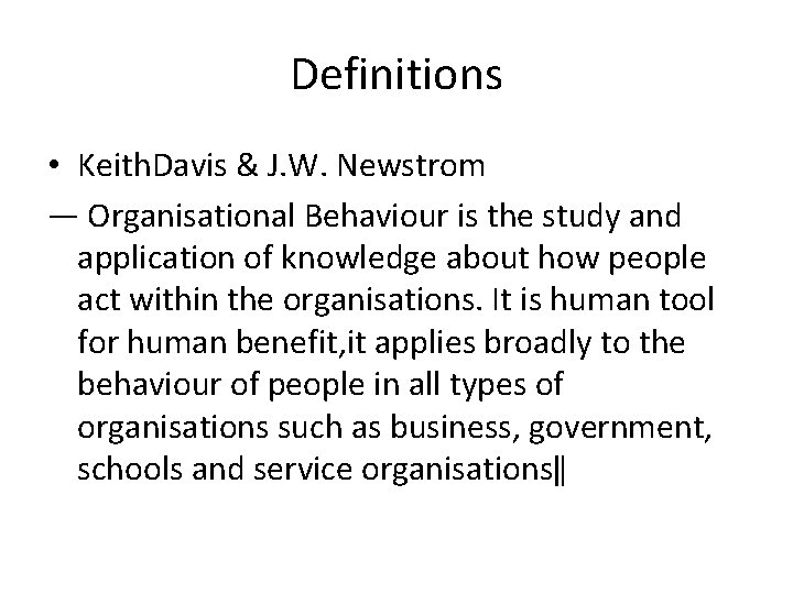 Definitions • Keith. Davis & J. W. Newstrom ― Organisational Behaviour is the study