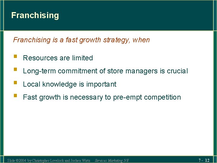 Franchising is a fast growth strategy, when § § Resources are limited Long-term commitment