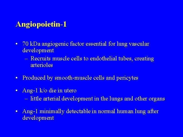 Angiopoietin-1 • 70 k. Da angiogenic factor essential for lung vascular development – Recruits