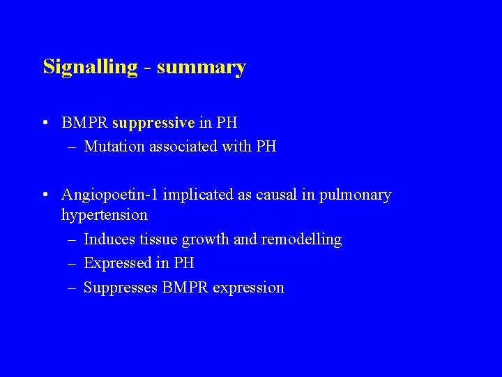 Signalling - summary • BMPR suppressive in PH – Mutation associated with PH •