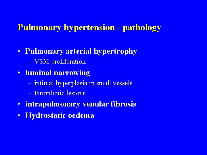 Pulmonary hypertension - pathology • Pulmonary arterial hypertrophy – VSM proliferation • luminal narrowing