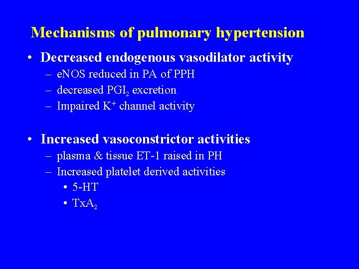 Mechanisms of pulmonary hypertension • Decreased endogenous vasodilator activity – e. NOS reduced in