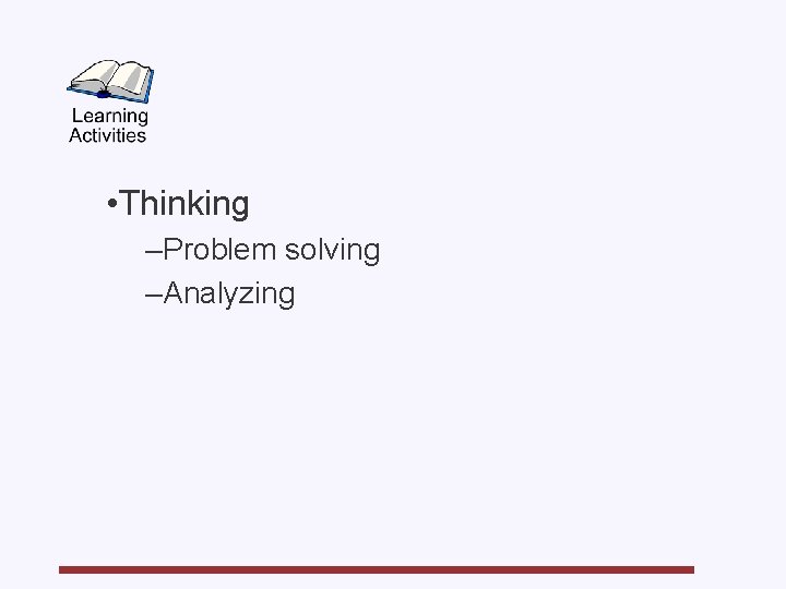  • Thinking –Problem solving –Analyzing 