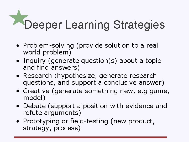 Deeper Learning Strategies • Problem-solving (provide solution to a real world problem) • Inquiry