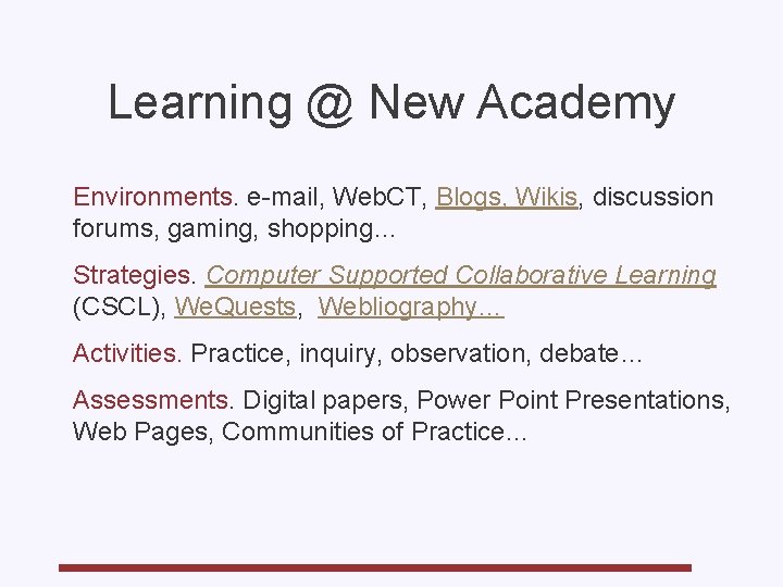Learning @ New Academy Environments. e-mail, Web. CT, Blogs, Wikis, discussion forums, gaming, shopping…