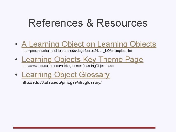 References & Resources • A Learning Object on Learning Objects http: //people. cohums. ohio-state.