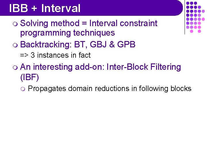IBB + Interval m Solving method = Interval constraint programming techniques m Backtracking: BT,