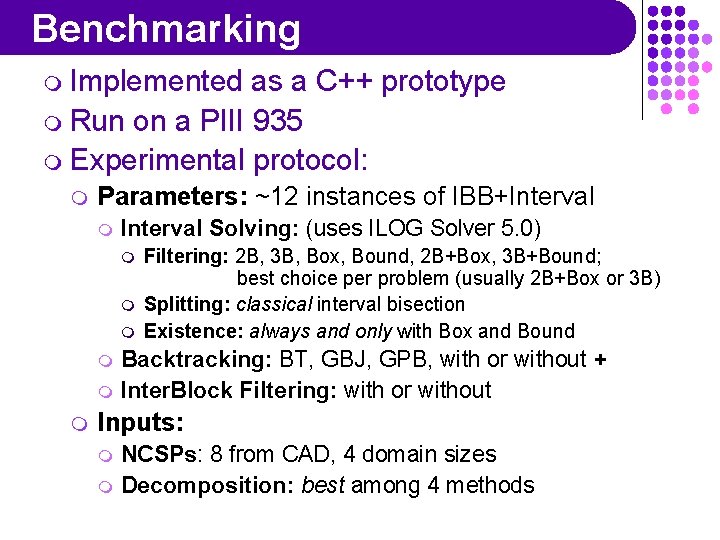 Benchmarking m Implemented as a C++ prototype m Run on a PIII 935 m