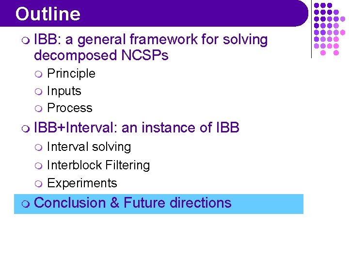 Outline m IBB: a general framework for solving decomposed NCSPs m m m Principle