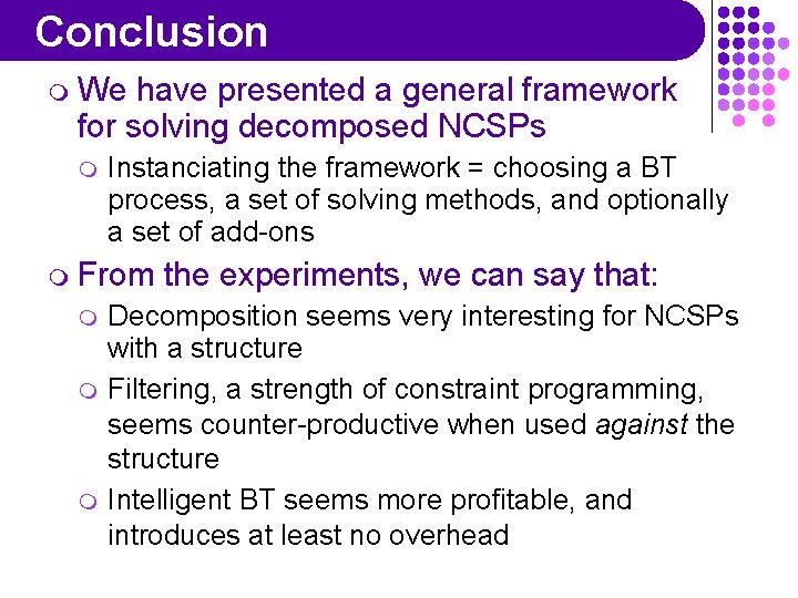 Conclusion m We have presented a general framework for solving decomposed NCSPs m Instanciating