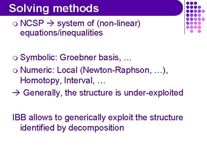 Solving methods m NCSP system of (non-linear) equations/inequalities m Symbolic: Groebner basis, … m