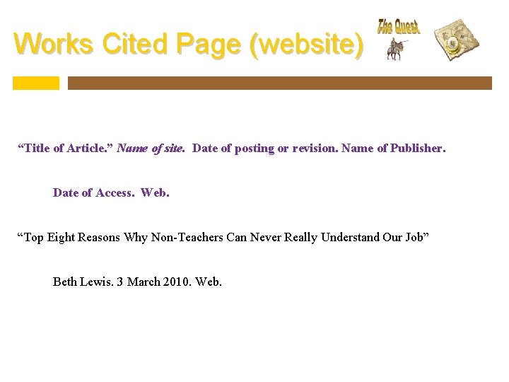 Works Cited Page (website) “Title of Article. ” Name of site. Date of posting