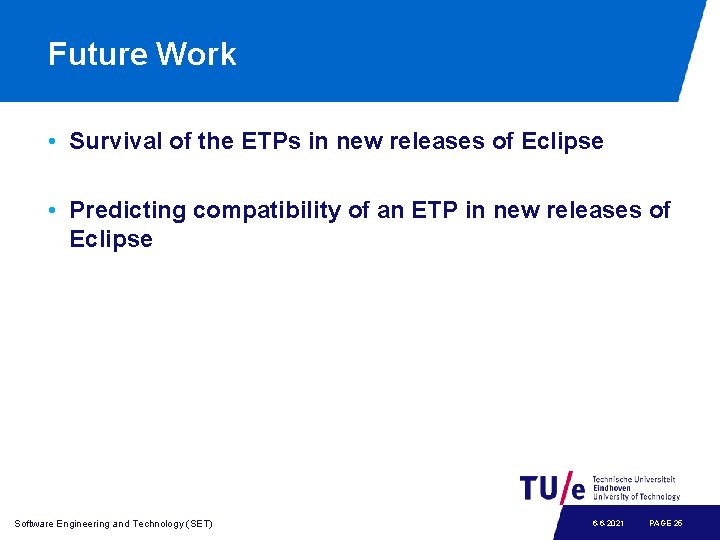 Future Work • Survival of the ETPs in new releases of Eclipse • Predicting