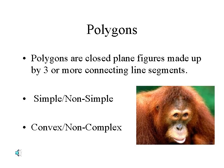 Polygons • Polygons are closed plane figures made up by 3 or more connecting