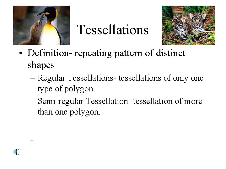 Tessellations • Definition- repeating pattern of distinct shapes – Regular Tessellations- tessellations of only