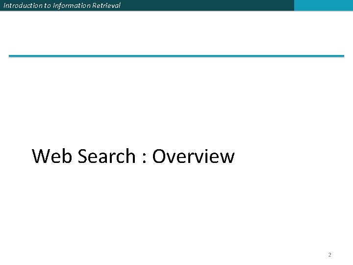 Introduction to Information Retrieval Web Search : Overview 2 