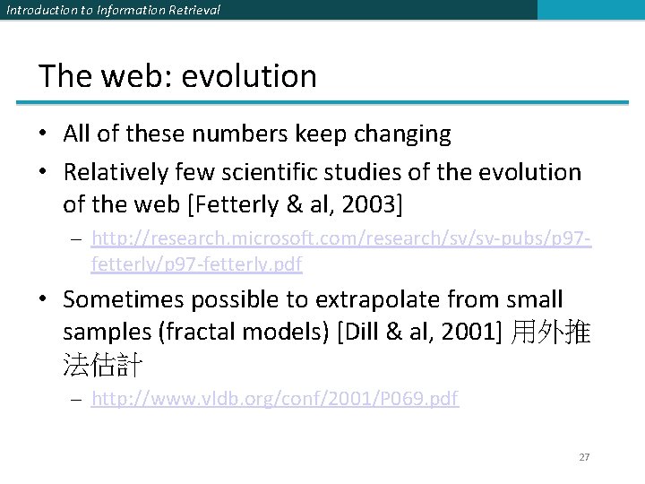 Introduction to Information Retrieval The web: evolution • All of these numbers keep changing