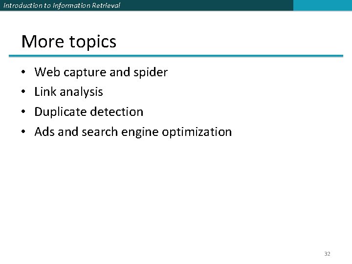 Introduction to Information Retrieval More topics • • Web capture and spider Link analysis