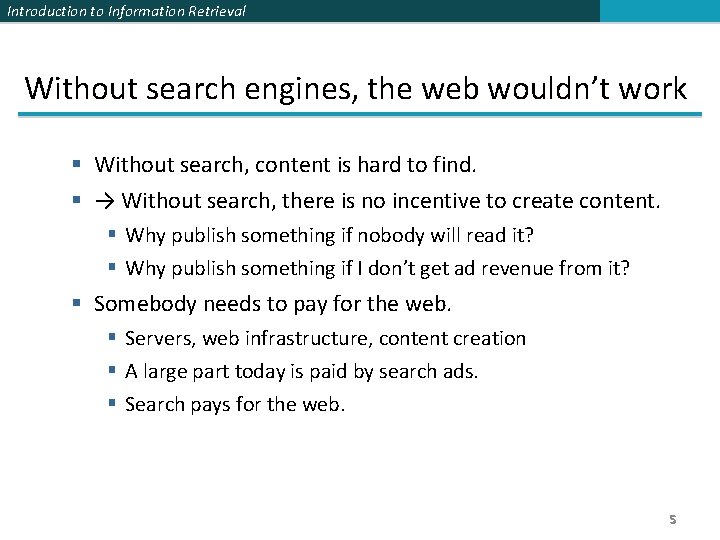 Introduction to Information Retrieval Without search engines, the web wouldn’t work § Without search,