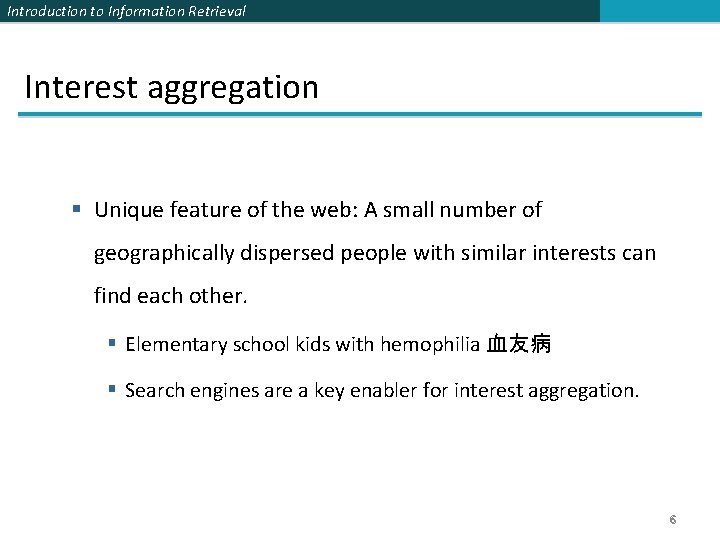 Introduction to Information Retrieval Interest aggregation § Unique feature of the web: A small